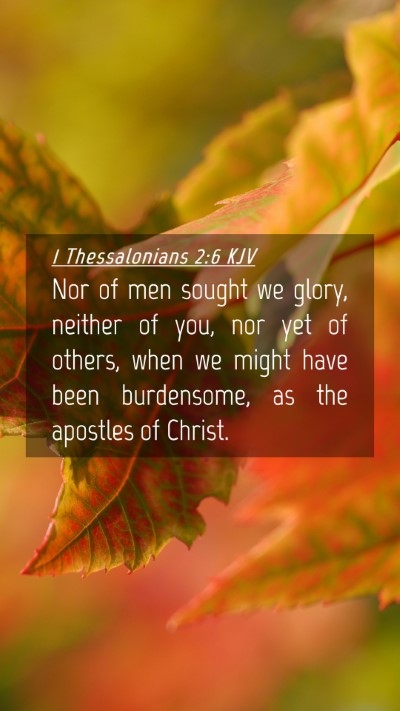 Picture 04 - 1 Thessalonians 2:6 KJV Mobile Phone Wallpaper - Nor of men sought we glory, neither of you, nor - Mobile Bible Verse Wallpaper