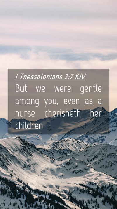 Picture 04 - 1 Thessalonians 2:7 KJV Mobile Phone Wallpaper - But we were gentle among you, even as a nurse - Mobile Bible Verse Wallpaper