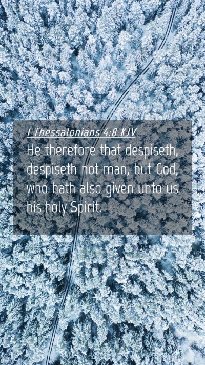 Picture 04 - 1 Thessalonians 4:8 KJV Mobile Phone Wallpaper - He therefore that despiseth, despiseth not man, - Mobile Bible Verse Wallpaper