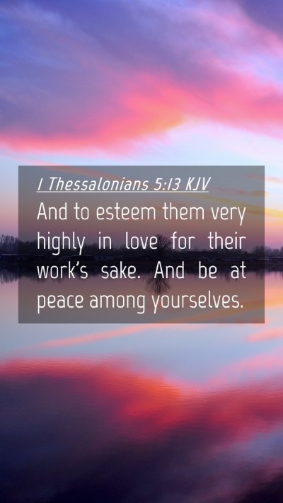 Picture 04 - 1 Thessalonians 5:13 KJV Mobile Phone Wallpaper - And to esteem them very highly in love for their - Mobile Bible Verse Wallpaper