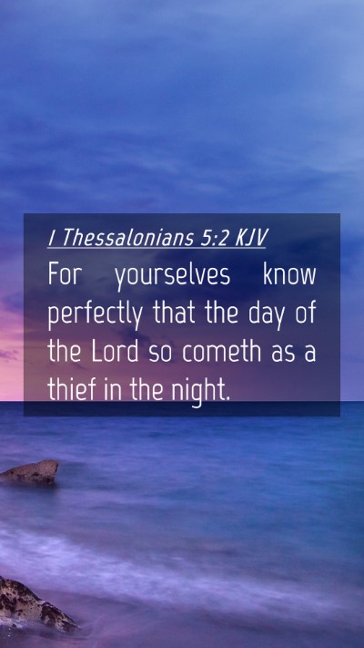 Picture 04 - 1 Thessalonians 5:2 KJV Mobile Phone Wallpaper - For yourselves know perfectly that the day of the - Mobile Bible Verse Wallpaper