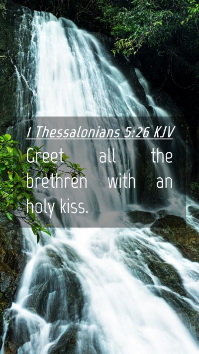 Picture 04 - 1 Thessalonians 5:26 KJV Mobile Phone Wallpaper - Greet all the brethren with an holy - Mobile Bible Verse Wallpaper