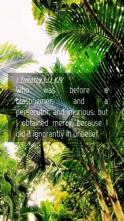 Picture 04 - 1 Timothy 1:13 KJV Mobile Phone Wallpaper - Who was before a blasphemer, and a persecutor, - Mobile Bible Verse Wallpaper