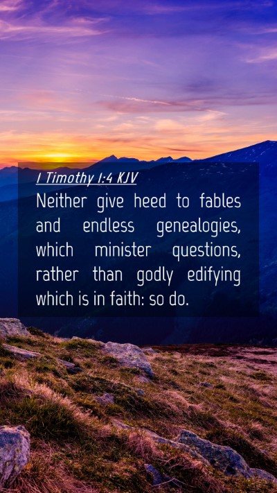Picture 04 - 1 Timothy 1:4 KJV Mobile Phone Wallpaper - Neither give heed to fables and endless - Mobile Bible Verse Wallpaper