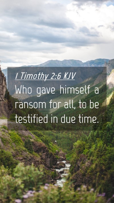 Picture 04 - 1 Timothy 2:6 KJV Mobile Phone Wallpaper - Who gave himself a ransom for all, to be - Mobile Bible Verse Wallpaper