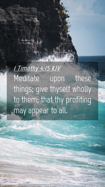 Picture 04 - 1 Timothy 4:15 KJV Mobile Phone Wallpaper - Meditate upon these things; give thyself wholly - Mobile Bible Verse Wallpaper