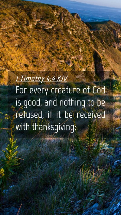 Picture 04 - 1 Timothy 4:4 KJV Mobile Phone Wallpaper - For every creature of God is good, and nothing to - Mobile Bible Verse Wallpaper