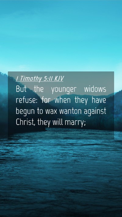 Picture 04 - 1 Timothy 5:11 KJV Mobile Phone Wallpaper - But the younger widows refuse: for when they have - Mobile Bible Verse Wallpaper