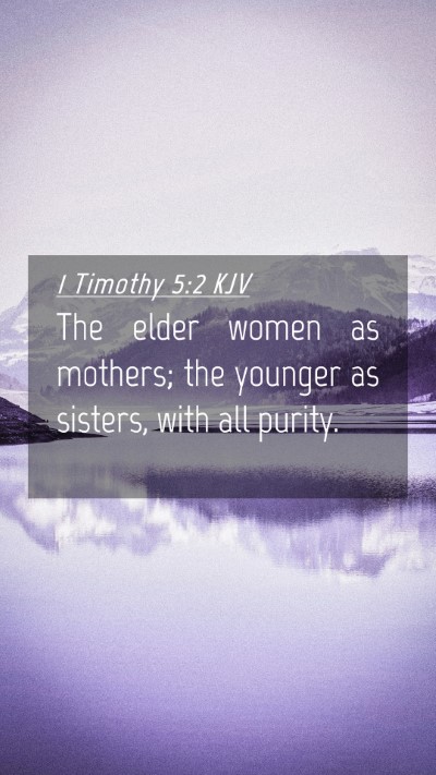 Picture 04 - 1 Timothy 5:2 KJV Mobile Phone Wallpaper - The elder women as mothers; the younger as - Mobile Bible Verse Wallpaper