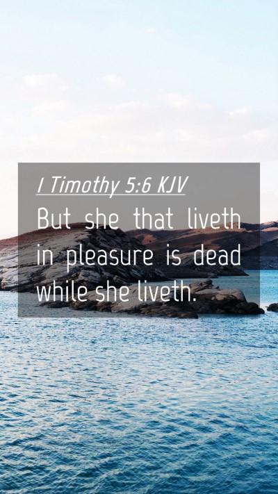 Picture 04 - 1 Timothy 5:6 KJV Mobile Phone Wallpaper - But she that liveth in pleasure is dead while she - Mobile Bible Verse Wallpaper