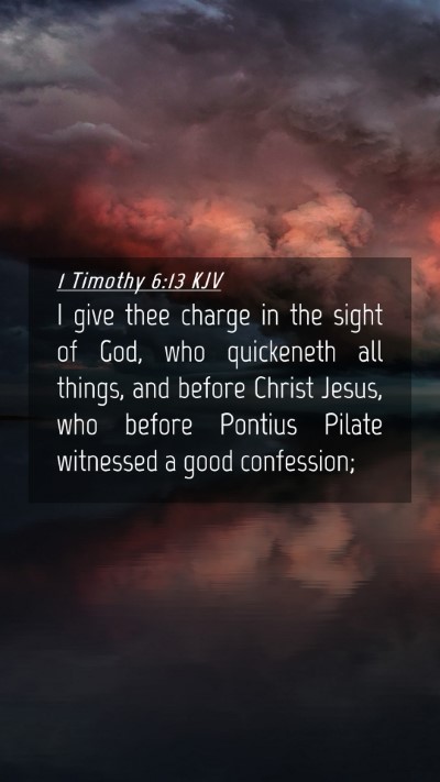 Picture 04 - 1 Timothy 6:13 KJV Mobile Phone Wallpaper - I give thee charge in the sight of God, who - Mobile Bible Verse Wallpaper