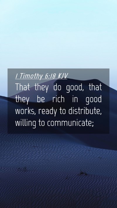 Picture 04 - 1 Timothy 6:18 KJV Mobile Phone Wallpaper - That they do good, that they be rich in good - Mobile Bible Verse Wallpaper