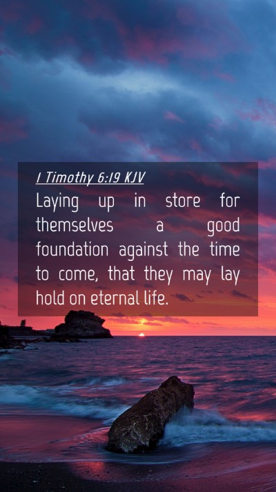 Picture 04 - 1 Timothy 6:19 KJV Mobile Phone Wallpaper - Laying up in store for themselves a good - Mobile Bible Verse Wallpaper