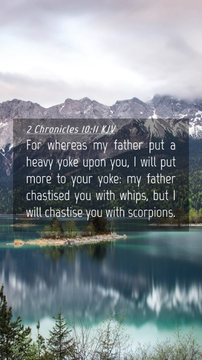 Picture 04 - 2 Chronicles 10:11 KJV Mobile Phone Wallpaper - For whereas my father put a heavy yoke upon you, - Mobile Bible Verse Wallpaper