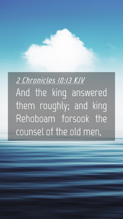 Picture 04 - 2 Chronicles 10:13 KJV Mobile Phone Wallpaper - And the king answered them roughly; and king - Mobile Bible Verse Wallpaper
