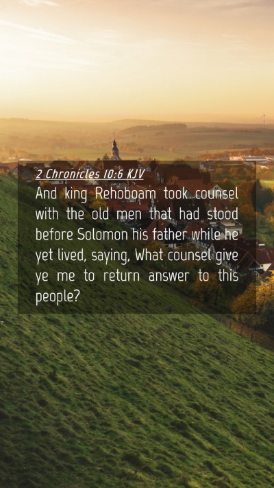 Picture 04 - 2 Chronicles 10:6 KJV Mobile Phone Wallpaper - And king Rehoboam took counsel with the old men - Mobile Bible Verse Wallpaper