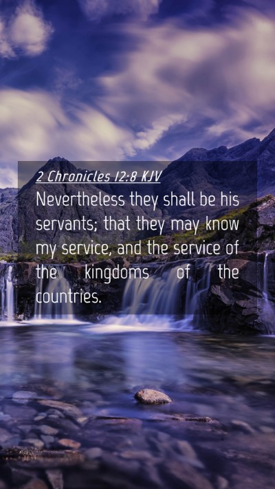 Picture 04 - 2 Chronicles 12:8 KJV Mobile Phone Wallpaper - Nevertheless they shall be his servants; that - Mobile Bible Verse Wallpaper