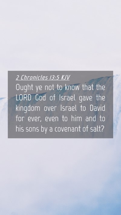 Picture 04 - 2 Chronicles 13:5 KJV Mobile Phone Wallpaper - Ought ye not to know that the LORD God of Israel - Mobile Bible Verse Wallpaper