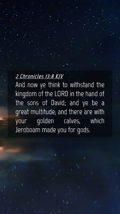 Picture 04 - 2 Chronicles 13:8 KJV Mobile Phone Wallpaper - And now ye think to withstand the kingdom of the - Mobile Bible Verse Wallpaper