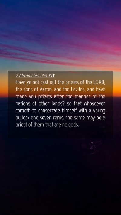 Picture 04 - 2 Chronicles 13:9 KJV Mobile Phone Wallpaper - Have ye not cast out the priests of the LORD, the - Mobile Bible Verse Wallpaper