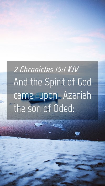 Picture 04 - 2 Chronicles 15:1 KJV Mobile Phone Wallpaper - And the Spirit of God came upon Azariah the son - Mobile Bible Verse Wallpaper