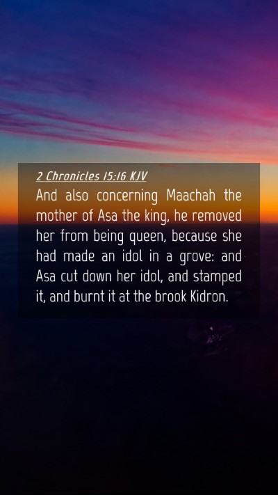 Picture 04 - 2 Chronicles 15:16 KJV Mobile Phone Wallpaper - And also concerning Maachah the mother of Asa the - Mobile Bible Verse Wallpaper
