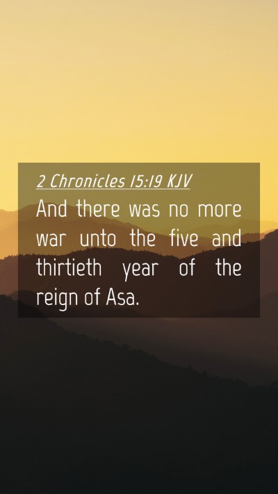 Picture 04 - 2 Chronicles 15:19 KJV Mobile Phone Wallpaper - And there was no more war unto the five and - Mobile Bible Verse Wallpaper