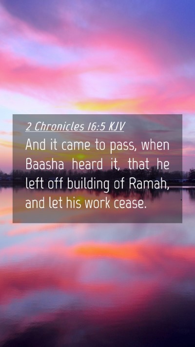 Picture 04 - 2 Chronicles 16:5 KJV Mobile Phone Wallpaper - And it came to pass, when Baasha heard it, that - Mobile Bible Verse Wallpaper