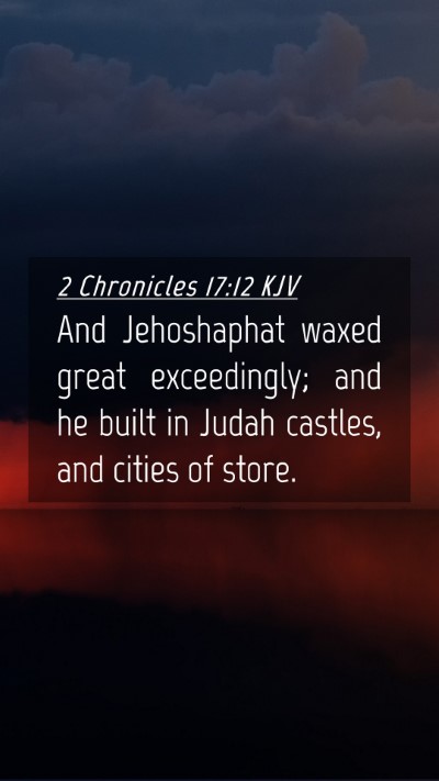 Picture 04 - 2 Chronicles 17:12 KJV Mobile Phone Wallpaper - And Jehoshaphat waxed great exceedingly; and he - Mobile Bible Verse Wallpaper