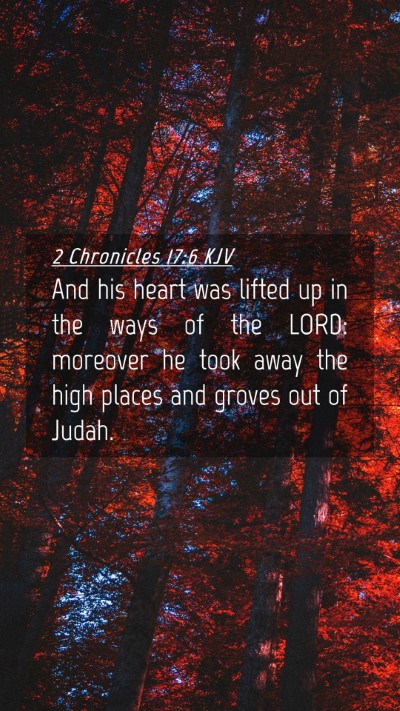 Picture 04 - 2 Chronicles 17:6 KJV Mobile Phone Wallpaper - And his heart was lifted up in the ways of the - Mobile Bible Verse Wallpaper