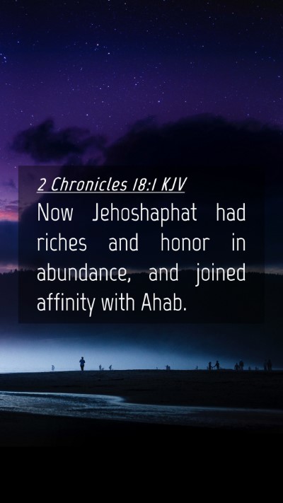 Picture 04 - 2 Chronicles 18:1 KJV Mobile Phone Wallpaper - Now Jehoshaphat had riches and honor in - Mobile Bible Verse Wallpaper