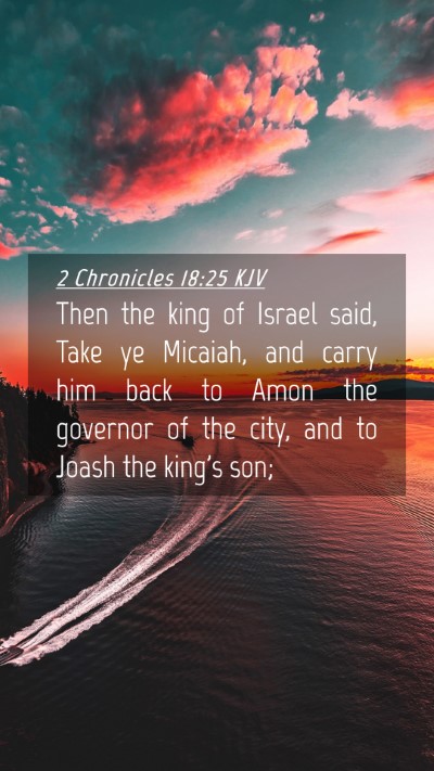 Picture 04 - 2 Chronicles 18:25 KJV Mobile Phone Wallpaper - Then the king of Israel said, Take ye Micaiah, - Mobile Bible Verse Wallpaper