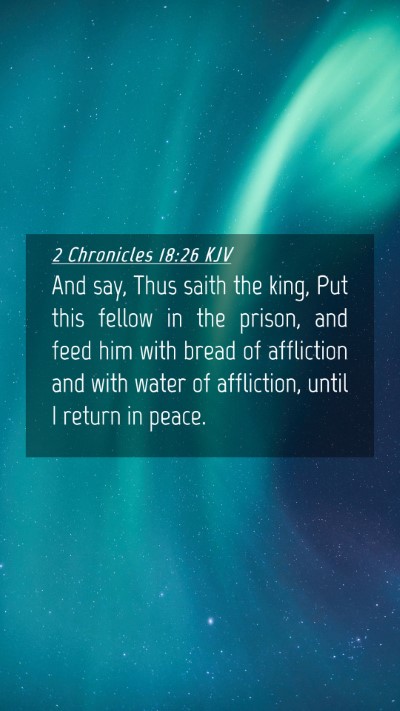 Picture 04 - 2 Chronicles 18:26 KJV Mobile Phone Wallpaper - And say, Thus saith the king, Put this fellow in - Mobile Bible Verse Wallpaper