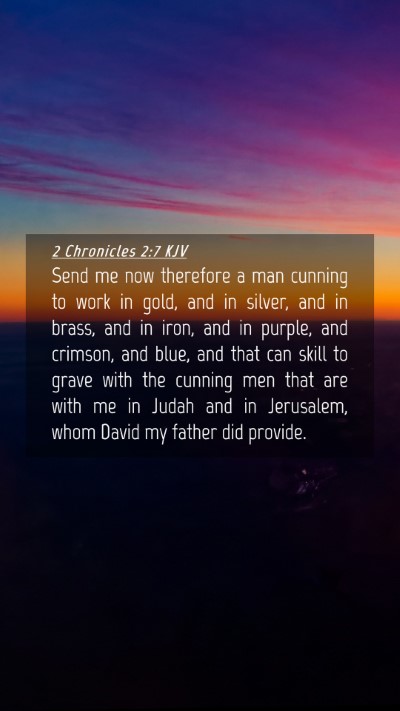 Picture 04 - 2 Chronicles 2:7 KJV Mobile Phone Wallpaper - Send me now therefore a man cunning to work in - Mobile Bible Verse Wallpaper
