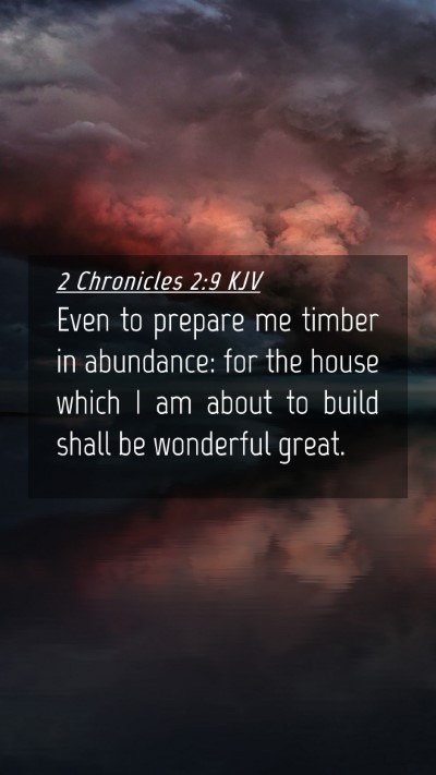Picture 04 - 2 Chronicles 2:9 KJV Mobile Phone Wallpaper - Even to prepare me timber in abundance: for the - Mobile Bible Verse Wallpaper