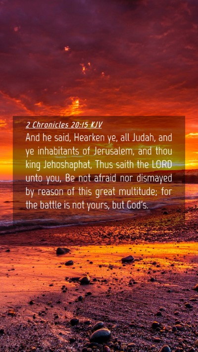 Picture 04 - 2 Chronicles 20:15 KJV Mobile Phone Wallpaper - And he said, Hearken ye, all Judah, and ye - Mobile Bible Verse Wallpaper