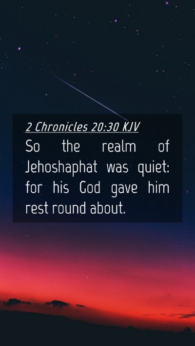Picture 04 - 2 Chronicles 20:30 KJV Mobile Phone Wallpaper - So the realm of Jehoshaphat was quiet: for his - Mobile Bible Verse Wallpaper
