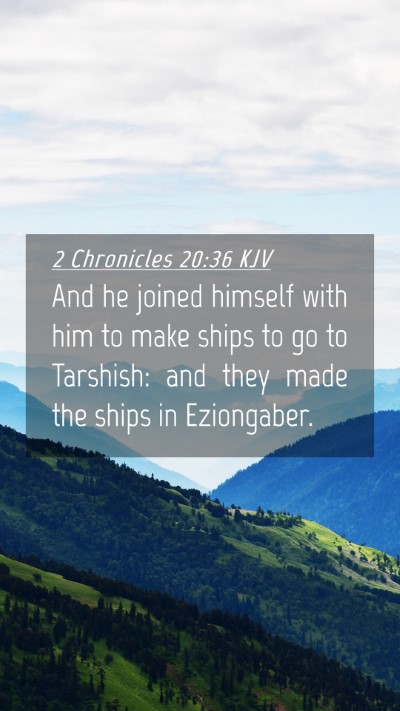 Picture 04 - 2 Chronicles 20:36 KJV Mobile Phone Wallpaper - And he joined himself with him to make ships to - Mobile Bible Verse Wallpaper