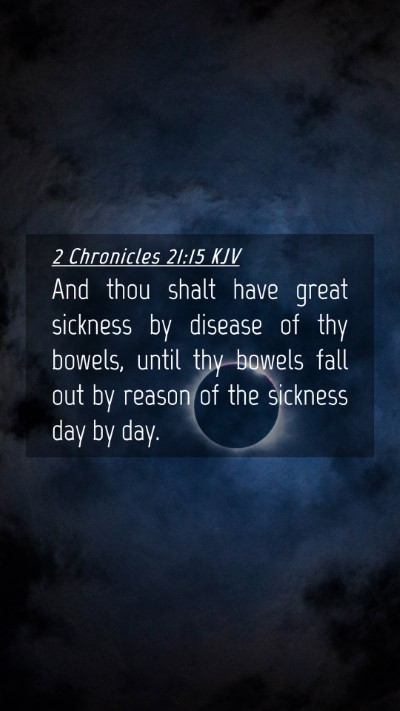 Picture 04 - 2 Chronicles 21:15 KJV Mobile Phone Wallpaper - And thou shalt have great sickness by disease of - Mobile Bible Verse Wallpaper