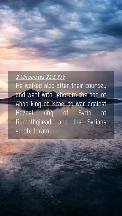 Picture 04 - 2 Chronicles 22:5 KJV Mobile Phone Wallpaper - He walked also after their counsel, and went with - Mobile Bible Verse Wallpaper
