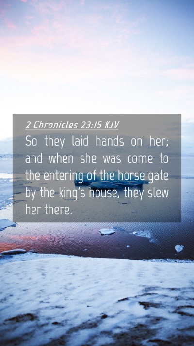 Picture 04 - 2 Chronicles 23:15 KJV Mobile Phone Wallpaper - So they laid hands on her; and when she was come - Mobile Bible Verse Wallpaper