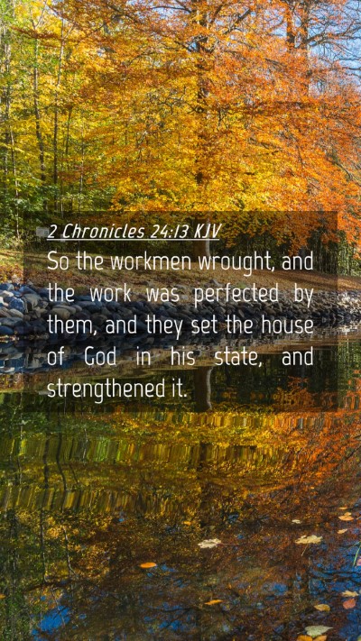 Picture 04 - 2 Chronicles 24:13 KJV Mobile Phone Wallpaper - So the workmen wrought, and the work was - Mobile Bible Verse Wallpaper