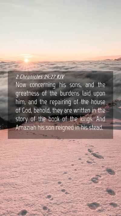 Picture 04 - 2 Chronicles 24:27 KJV Mobile Phone Wallpaper - Now concerning his sons, and the greatness of the - Mobile Bible Verse Wallpaper