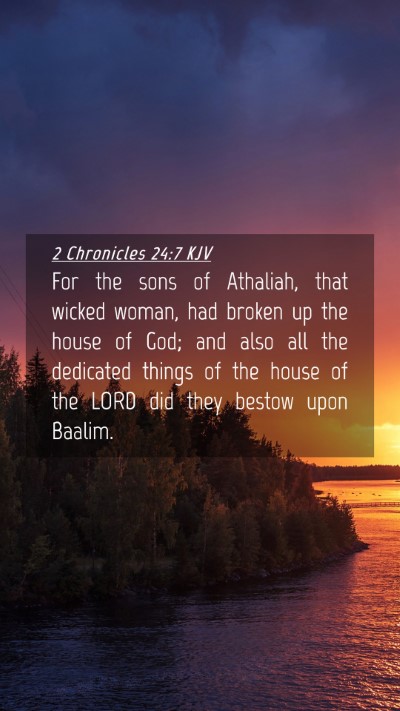 Picture 04 - 2 Chronicles 24:7 KJV Mobile Phone Wallpaper - For the sons of Athaliah, that wicked woman, had - Mobile Bible Verse Wallpaper