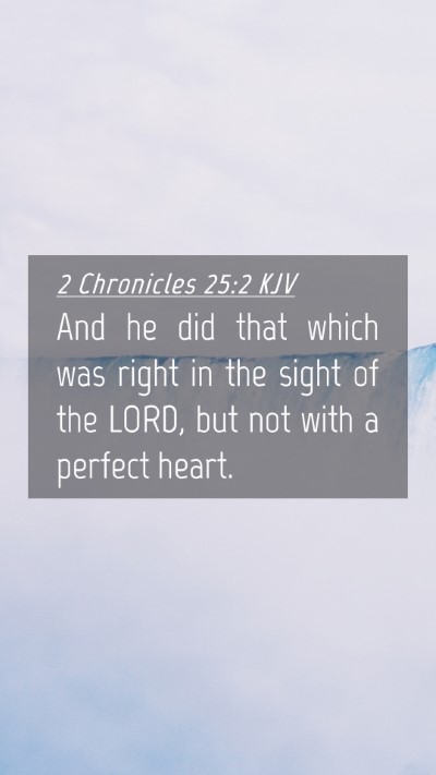 Picture 04 - 2 Chronicles 25:2 KJV Mobile Phone Wallpaper - And he did that which was right in the sight of - Mobile Bible Verse Wallpaper