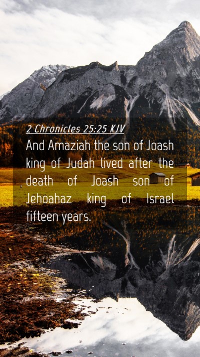 Picture 04 - 2 Chronicles 25:25 KJV Mobile Phone Wallpaper - And Amaziah the son of Joash king of Judah lived - Mobile Bible Verse Wallpaper