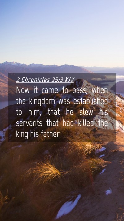 Picture 04 - 2 Chronicles 25:3 KJV Mobile Phone Wallpaper - Now it came to pass, when the kingdom was - Mobile Bible Verse Wallpaper