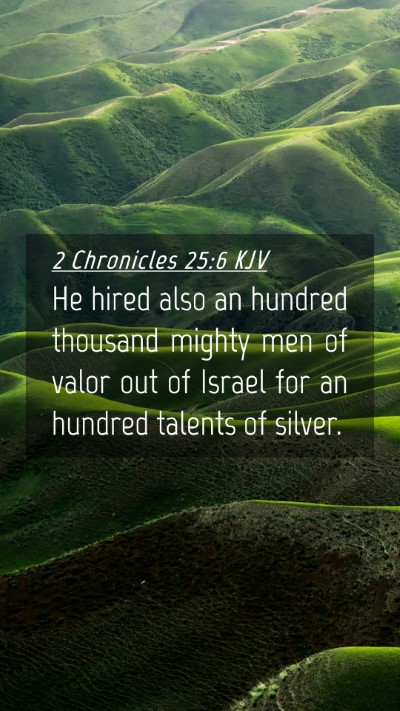 Picture 04 - 2 Chronicles 25:6 KJV Mobile Phone Wallpaper - He hired also an hundred thousand mighty men of - Mobile Bible Verse Wallpaper