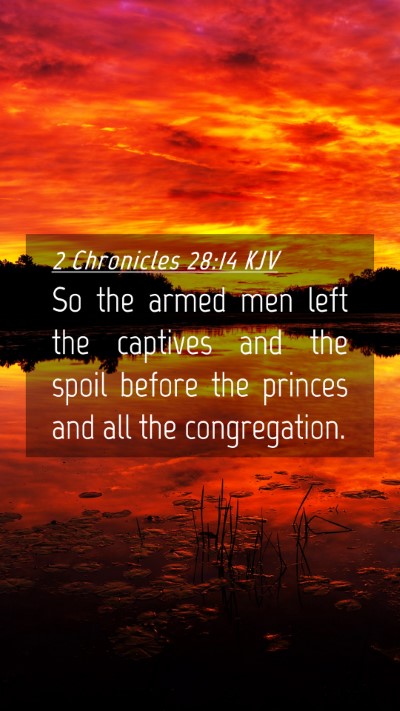 Picture 04 - 2 Chronicles 28:14 KJV Mobile Phone Wallpaper - So the armed men left the captives and the spoil - Mobile Bible Verse Wallpaper