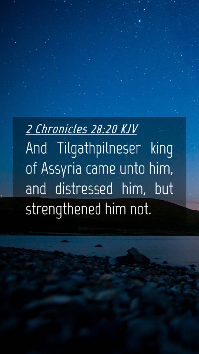 Picture 04 - 2 Chronicles 28:20 KJV Mobile Phone Wallpaper - And Tilgathpilneser king of Assyria came unto - Mobile Bible Verse Wallpaper